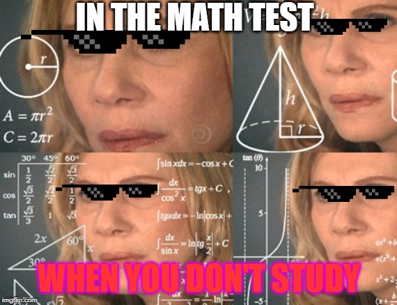 nazare confusa | IN THE MATH TEST; WHEN YOU DON'T STUDY | image tagged in nazare confusa | made w/ Imgflip meme maker