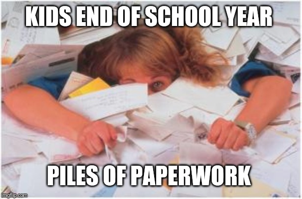 pile of papers |  KIDS END OF SCHOOL YEAR; PILES OF PAPERWORK | image tagged in pile of papers | made w/ Imgflip meme maker