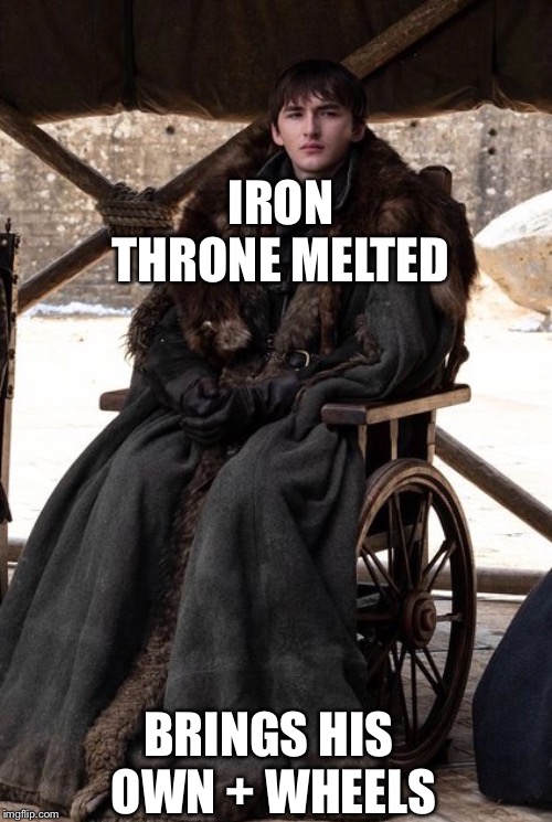 IRON THRONE MELTED; BRINGS HIS OWN + WHEELS | image tagged in bran stark,game of thrones,wheelchair,iron throne | made w/ Imgflip meme maker