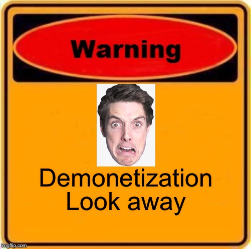 Warning Sign Meme | Demonetization; Look away | image tagged in memes,warning sign | made w/ Imgflip meme maker