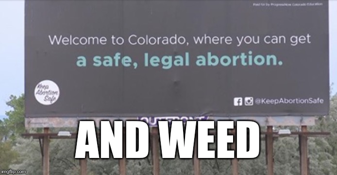 Free Weed, Free Women | AND WEED | image tagged in women,weed,colorado,legalize weed,abortion | made w/ Imgflip meme maker
