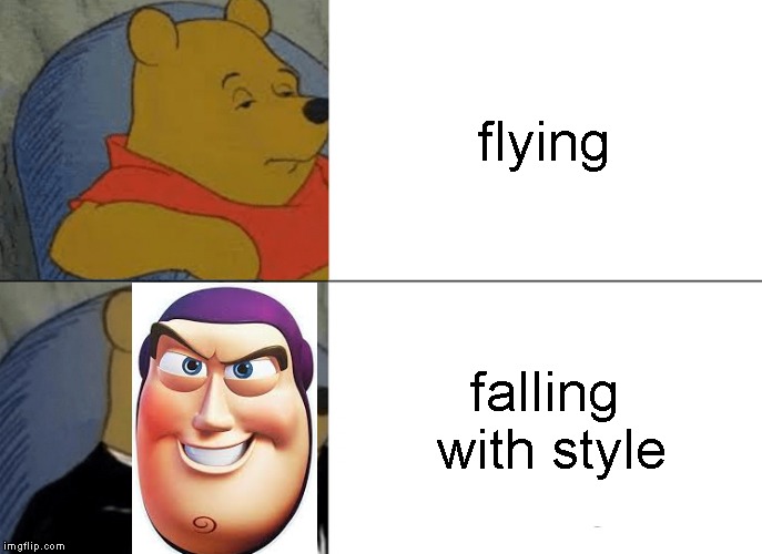 Tuxedo Winnie The Pooh Meme | flying; falling with style | image tagged in memes,tuxedo winnie the pooh | made w/ Imgflip meme maker