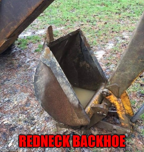 That job must be methed up! | REDNECK BACKHOE | image tagged in redneck backhoe,memes,backhoe,funny,rednecks,construction | made w/ Imgflip meme maker