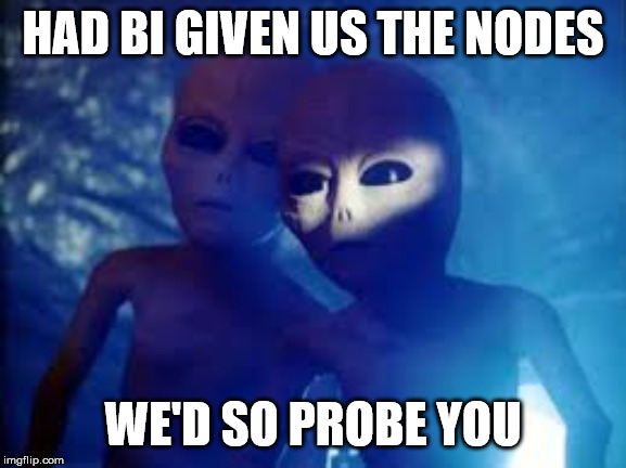 HAD BI GIVEN US THE NODES; WE'D SO PROBE YOU | made w/ Imgflip meme maker