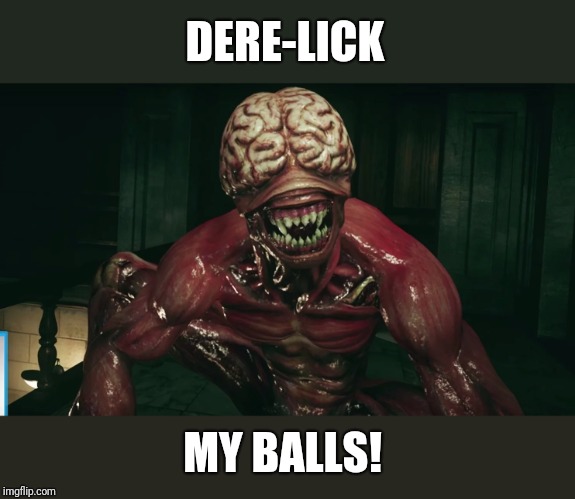 For fans of Re2: What to say when you see a licker | DERE-LICK; MY BALLS! | image tagged in resident evil 2 remake,licker,dere-lick my balls,leon | made w/ Imgflip meme maker