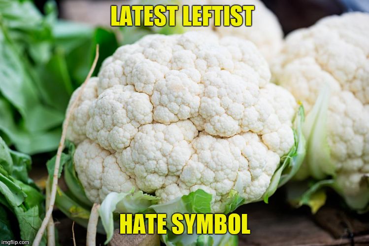 Eradicate cauliflower | LATEST LEFTIST; HATE SYMBOL | image tagged in cauliflower,hate crime,evil,problem | made w/ Imgflip meme maker