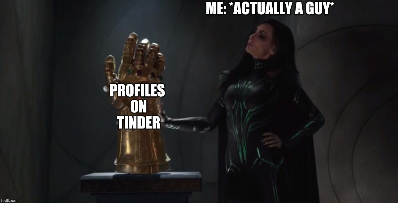 Hela fake glove | PROFILES ON TINDER; ME: *ACTUALLY A GUY* | image tagged in hela fake glove | made w/ Imgflip meme maker