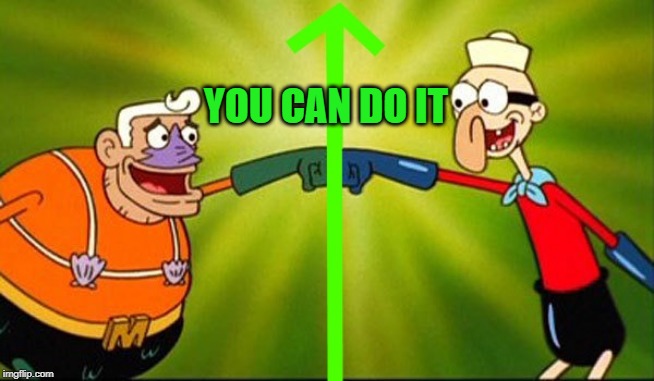 mermaidman and barnacle boy | YOU CAN DO IT | image tagged in mermaidman and barnacle boy | made w/ Imgflip meme maker