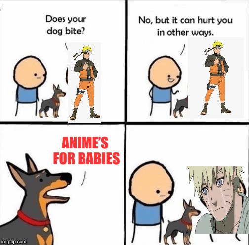 does your dog bite | ANIME’S FOR BABIES | image tagged in does your dog bite | made w/ Imgflip meme maker