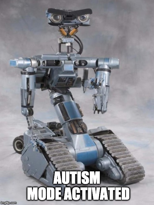 robot | AUTISM MODE ACTIVATED | image tagged in robot | made w/ Imgflip meme maker