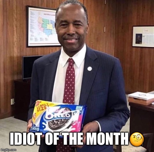 Idiot Of The Month | IDIOT OF THE MONTH🧐 | image tagged in ben carson,idiot of the month,lmao,oreos,secretary of housing and urban development,dumbass | made w/ Imgflip meme maker