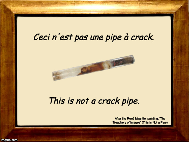 This Is Not a Crack Pipe | image tagged in this is not a pipe,this is not a crack pipe,rene magritte,pipe,memes,funny | made w/ Imgflip meme maker