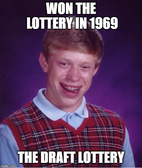#oldfiles | WON THE LOTTERY IN 1969; THE DRAFT LOTTERY | image tagged in memes,bad luck brian | made w/ Imgflip meme maker