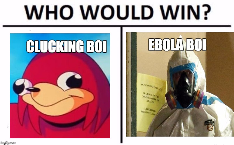 Who Would Win? | EBOLA BOI; CLUCKING BOI | image tagged in memes,who would win | made w/ Imgflip meme maker