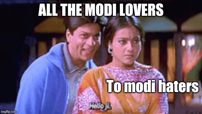 Hello ji | ALL THE MODI LOVERS; To modi haters | image tagged in hello ji | made w/ Imgflip meme maker