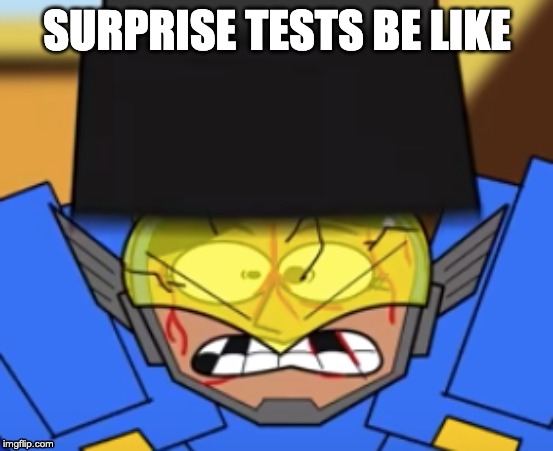 SURPRISE TESTS BE LIKE | image tagged in overwatch | made w/ Imgflip meme maker