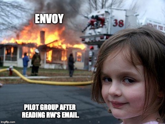 Disaster Girl Meme | ENVOY; PILOT GROUP AFTER READING RW'S EMAIL. | image tagged in memes,disaster girl | made w/ Imgflip meme maker