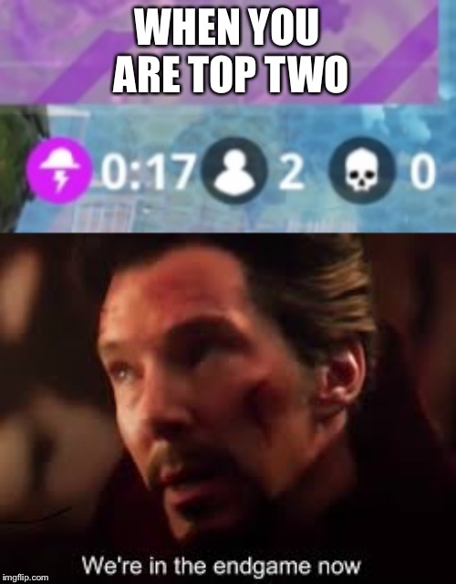 Top 2 endgame | WHEN YOU ARE TOP TWO | image tagged in avengers endgame,fortnite | made w/ Imgflip meme maker