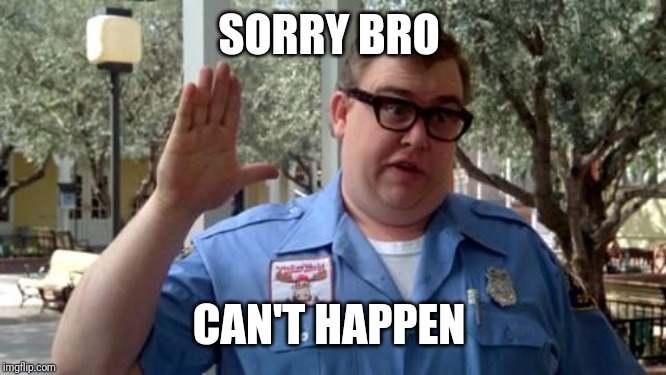 Sorry Folks | SORRY BRO CAN'T HAPPEN | image tagged in sorry folks | made w/ Imgflip meme maker