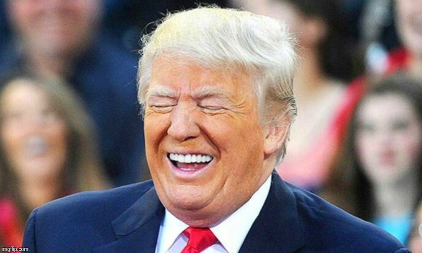 Trump laughing  | T | image tagged in trump laughing | made w/ Imgflip meme maker