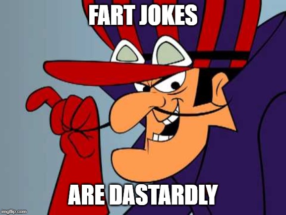 Dick dastardly | FART JOKES ARE DASTARDLY | image tagged in dick dastardly | made w/ Imgflip meme maker
