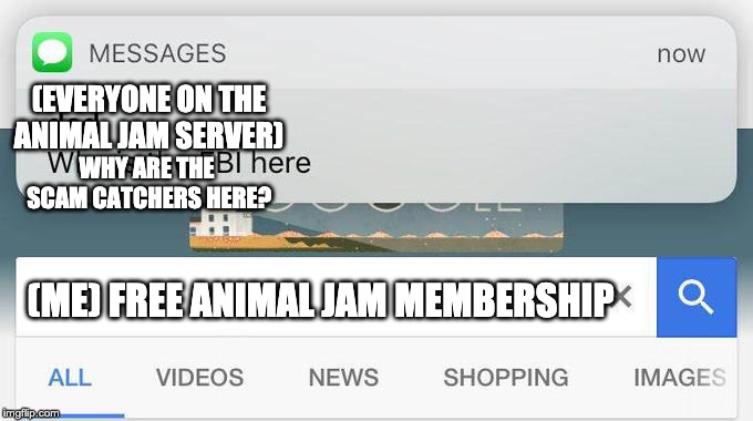 Everyone in Adeans rection to me asking for free membership. | (EVERYONE ON THE ANIMAL JAM SERVER); WHY ARE THE SCAM CATCHERS HERE? (ME) FREE ANIMAL JAM MEMBERSHIP | image tagged in why is the fbi here,animal jam | made w/ Imgflip meme maker