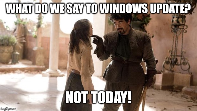 What Do We Say To | WHAT DO WE SAY TO WINDOWS UPDATE? NOT TODAY! | image tagged in what do we say to | made w/ Imgflip meme maker