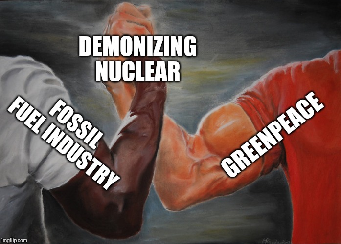 Epic Handshake Meme | DEMONIZING NUCLEAR; GREENPEACE; FOSSIL FUEL INDUSTRY | image tagged in epic handshake | made w/ Imgflip meme maker