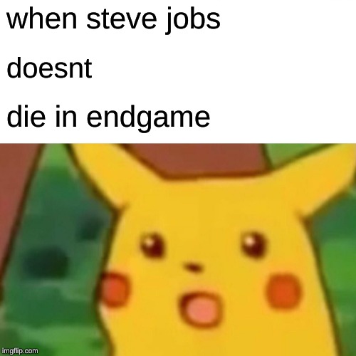 Surprised Pikachu Meme | when steve jobs; doesnt; die in endgame | image tagged in memes,surprised pikachu | made w/ Imgflip meme maker