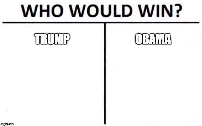 Who Would Win? | TRUMP; OBAMA | image tagged in memes,who would win | made w/ Imgflip meme maker