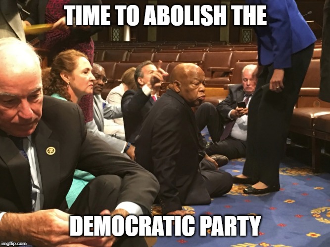 abolish democrats | TIME TO ABOLISH THE; DEMOCRATIC PARTY | image tagged in funny memes,democrats,politics,political meme,congress | made w/ Imgflip meme maker