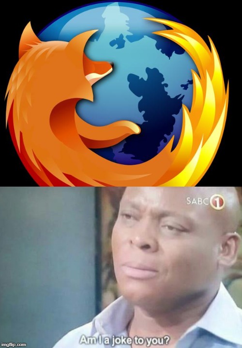 firefox | image tagged in firefox | made w/ Imgflip meme maker
