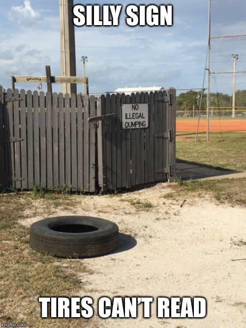 Not a bad day, just don’t feel funny if you know what I mean | SILLY SIGN; TIRES CAN’T READ | image tagged in funny signs | made w/ Imgflip meme maker