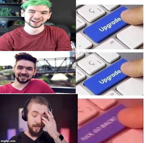 Upgrade, Upgrade, FUCK GO BACK | image tagged in upgrade upgrade fuck go back | made w/ Imgflip meme maker