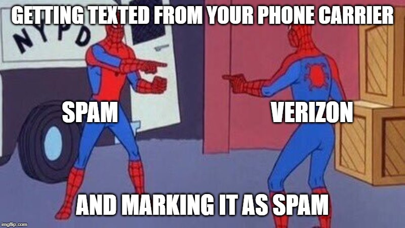 spiderman pointing at spiderman | GETTING TEXTED FROM YOUR PHONE CARRIER; VERIZON; SPAM; AND MARKING IT AS SPAM | image tagged in spiderman pointing at spiderman,memes | made w/ Imgflip meme maker