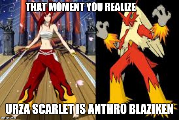 wow | THAT MOMENT YOU REALIZE; URZA SCARLET IS ANTHRO BLAZIKEN | image tagged in wow | made w/ Imgflip meme maker