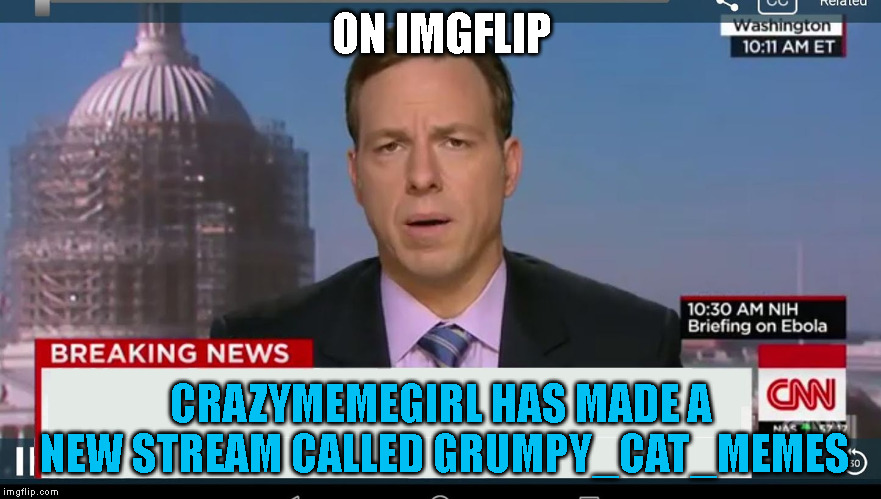 cnn breaking news template | ON IMGFLIP; CRAZYMEMEGIRL HAS MADE A NEW STREAM CALLED GRUMPY_CAT_MEMES | image tagged in cnn breaking news template | made w/ Imgflip meme maker