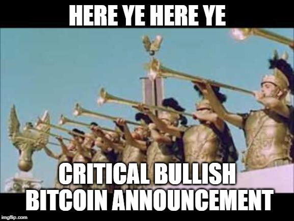 HERE YE HERE YE; CRITICAL BULLISH BITCOIN ANNOUNCEMENT | made w/ Imgflip meme maker