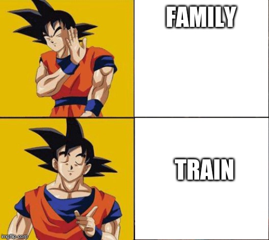 Goku drake | FAMILY; TRAIN | image tagged in goku drake | made w/ Imgflip meme maker