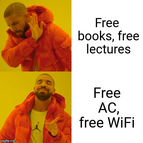 Drake Hotline Bling | Free books, free lectures; Free AC, free WiFi | image tagged in memes,drake hotline bling | made w/ Imgflip meme maker