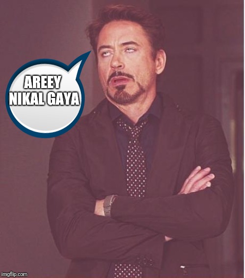 Face You Make Robert Downey Jr | AREEY NIKAL GAYA | image tagged in memes,face you make robert downey jr | made w/ Imgflip meme maker