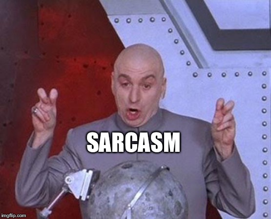 Dr Evil Laser Meme | SARCASM | image tagged in memes,dr evil laser | made w/ Imgflip meme maker