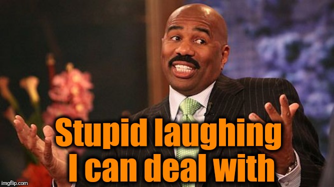 shrug | Stupid laughing I can deal with | image tagged in shrug | made w/ Imgflip meme maker