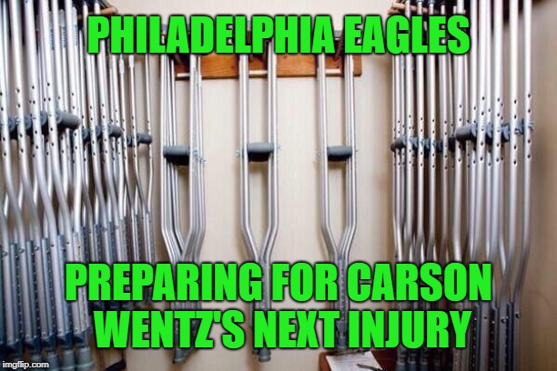 And this year's injury to Carson Wentz is... |  PHILADELPHIA EAGLES; PREPARING FOR CARSON WENTZ'S NEXT INJURY | image tagged in crutches,memes,injury,philadelphia eagles,carson wentz,quarterback | made w/ Imgflip meme maker
