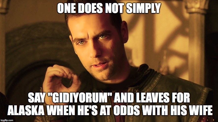 Yemin: Zafer "The Voice of Reason" | ONE DOES NOT SIMPLY; SAY "GIDIYORUM" AND LEAVES FOR ALASKA WHEN HE'S AT ODDS WITH HIS WIFE | image tagged in yemin,zafer,emir,reyhan,got,one does not simply | made w/ Imgflip meme maker