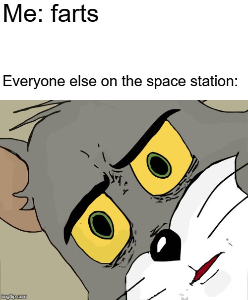 When you eat five tacos in space and then don't go to the bathroom | Me: farts; Everyone else on the space station: | image tagged in memes,unsettled tom | made w/ Imgflip meme maker