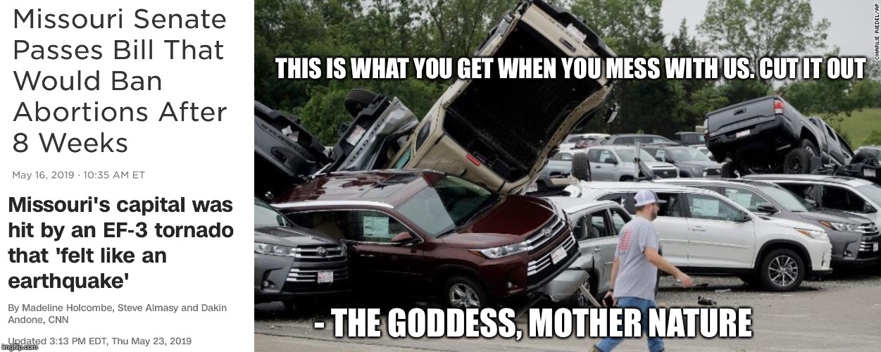 Protestornado | THIS IS WHAT YOU GET WHEN YOU MESS WITH US. CUT IT OUT; - THE GODDESS, MOTHER NATURE | image tagged in tornado,goddess,mother nature,abortion,batman slapping robin,fascism | made w/ Imgflip meme maker