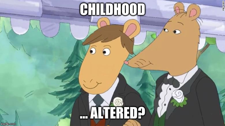 They waited over 2 decades to tell us this? | CHILDHOOD; ... ALTERED? | image tagged in memes,arthur,gay marriage,pbs kids | made w/ Imgflip meme maker