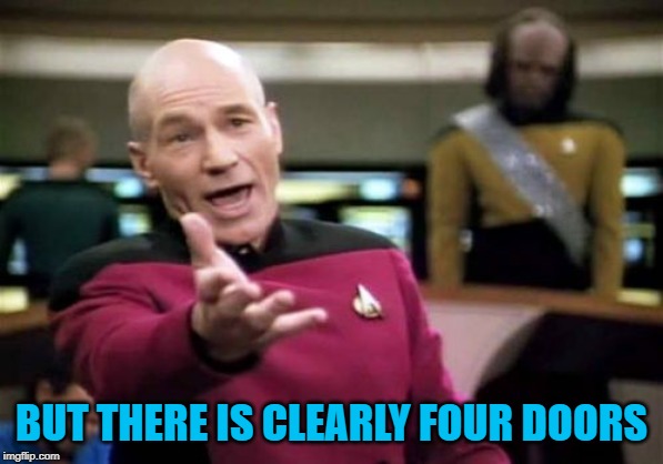 Picard Wtf Meme | BUT THERE IS CLEARLY FOUR DOORS | image tagged in memes,picard wtf | made w/ Imgflip meme maker