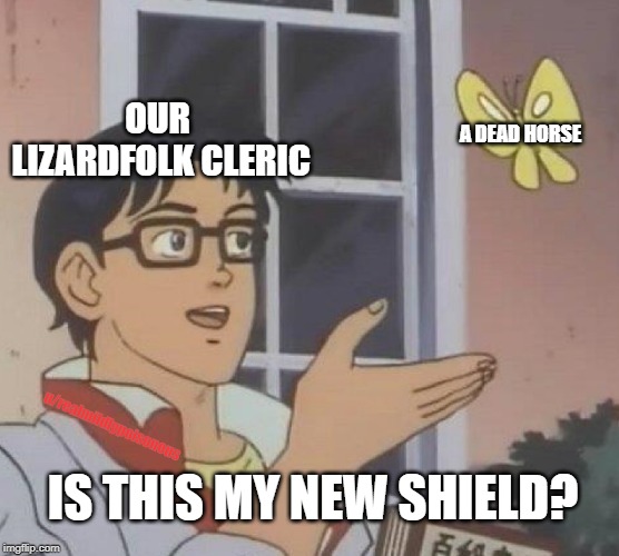 Is This A Pigeon Meme | OUR LIZARDFOLK CLERIC; A DEAD HORSE; u/realmildlypoisonous; IS THIS MY NEW SHIELD? | image tagged in memes,is this a pigeon,dndmemes | made w/ Imgflip meme maker